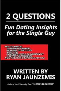 2 Questions: Fun Dating Insights for the Single Guy