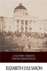 A Southern Woman's War Time Reminiscences