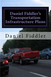 Daniel Fiddler?s Transportation Infrastructure Plans
