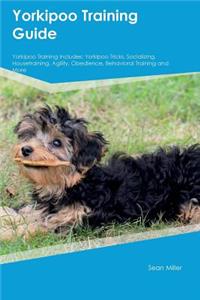 Yorkipoo Training Guide Yorkipoo Training Includes: Yorkipoo Tricks, Socializing, Housetraining, Agility, Obedience, Behavioral Training and More