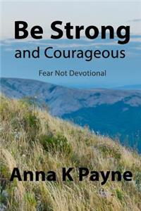 Be Strong and Courageous