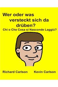 Wer oder was versteckt sich da drüben? Chi o Che Cosa si Nasconde Laggiù?