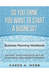 So You Think You Want to Start a Business