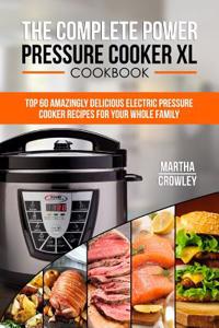 The Complete Power Pressure Cooker XL Cookbook