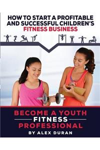 How to Start A Profitable, Successful Children's Fitness Business