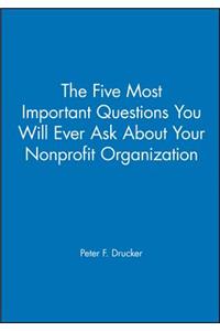 Five Most Important Questions You Will Ever Ask about Your Nonprofit Organization