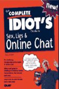 Complete Idiot's Guide to Sex, Lies & Online Chat