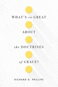 What's So Great about the Doctrines of Grace?