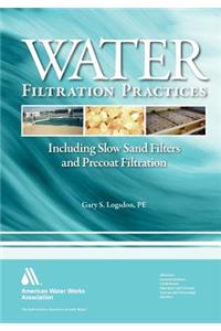 Water Filtration Practices: Including Slow Sand Filters and Precoat Filtration