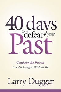 Forty Days to Defeat Your Past