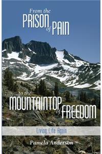 From the Prison of Pain to the Mountain Top of Freedom