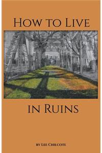 How to Live in Ruins