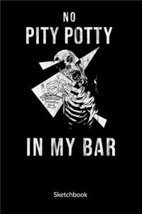 No pity potty in my bar. Sketchbook