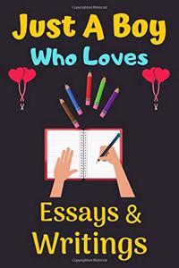 Just A Boy Who Loves Essays & Writings: A Super Cute Essays & Writings notebook journal or dairy - Essays & Writings lovers gift for boys - Essays & Writings lovers Lined Notebook Journal 