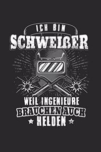 Ich Bin Schweißer Weil Ingenieure Brauchen Auch Helden