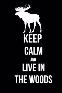 KEEP CALM and LIVE IN THE WOODS