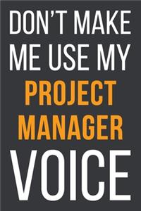 Don't Make Me Use My Project Manager Voice