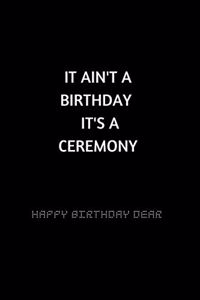 It Ain't a Birthday, It's a Ceremony