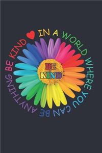 In A World Where You Can Be Anything Be Kind