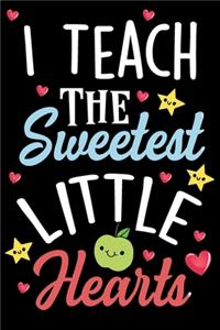 I Teach The SWEETEST Little Hearts Teacher Notebook