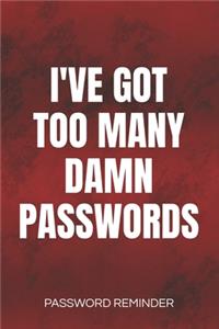 I've Got Too Many Damn Passwords Password Reminder