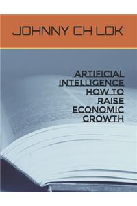 Artificial Intelligence How To Raise Economic growth
