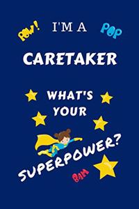 I'm A Caretaker What's Your Superpower?: Perfect Gag Gift For A Superpowered Caretaker - Blank Lined Notebook Journal - 100 Pages 6 x 9 Format - Office - Work - Job - Humour and Banter - Bi