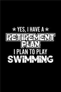Yes, I Have A Retirement Plan I Plan To Play Swimming