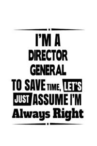 I'm A Director General To Save Time, Let's Assume That I'm Always Right
