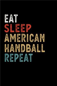 Eat Sleep American Handball Repeat Funny Sport Gift Idea