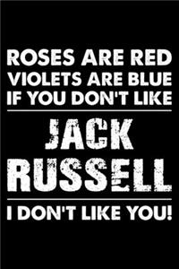Roses are Red Violets are Blue If You Don't Like Jack Russell I Don't Like You