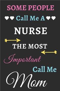 Some People Call Me A Nurse The Most Important Call Me Mom