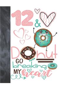 12 & Donut Go Breaking My Heart