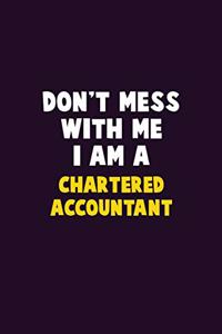 Don't Mess With Me, I Am A Chartered Accountant