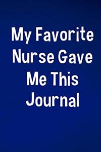My Favorite Nurse Gave me This Journal