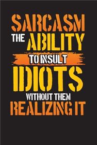 Sarcasm The Ability To Insult Idiots Without Them Realizing It