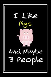 I Like Pigs And Maybe 3 People: Notebook And Journal Gift - 120 pages Funny Pigs Blank Lined Journal Notebook Planner