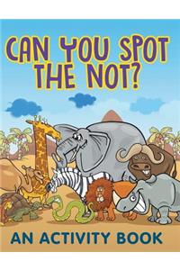 Can You Spot the Not? (An Activity Book)