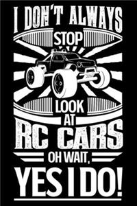 I Don't Always Stop Look At RC Cars OH Wait Yes I Do