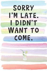 Sorry I'm Late. I Didn't Want to Come.