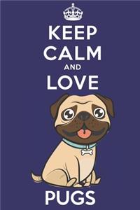 Keep Calm And Love Pugs