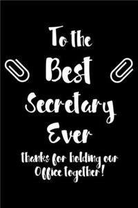 To The Best Secretary Ever Thanks For Holding Our Office Together!