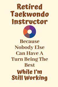 Retired Taekwondo Instructor Because Nobody Else Can Have A Turn Being The Best While I'm Still Working