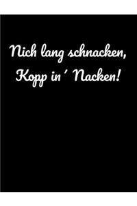 Nich lang schnacken, Kopp in' Nacken!