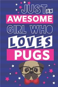 Just An Awesome Girl Who Loves Pugs