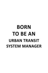 Born To Be An Urban Transit System Manager