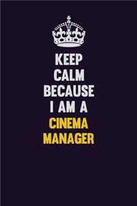 Keep Calm Because I Am A Cinema Manager