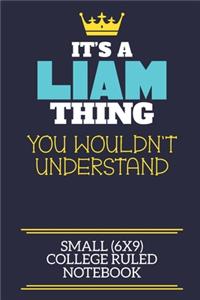 It's A Liam Thing You Wouldn't Understand Small (6x9) College Ruled Notebook