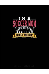 I'm A Soccer Mom I Could Be Quiet But It Is Highly Unlikely