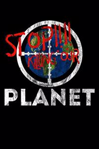 STOP!!!! Killing Our Planet